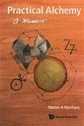 Book cover of Practical Alchemy: A Memoir by Walter A Harrison