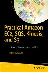 Book cover of Practical Amazon EC2, SQS, Kinesis, and S3 by Sunil Gulabani