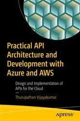 Book cover of Practical API Architecture and Development with Azure and AWS by Thurupathan Vijayakumar