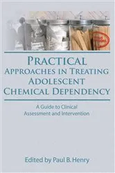 Book cover of Practical Approaches in Treating Adolescent Chemical Dependency by Paul B Henry