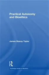 Book cover of Practical Autonomy and Bioethics by James Stacey Taylor
