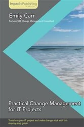 Book cover of Practical Change Management for IT Projects (2nd ed.) by Emily Carr