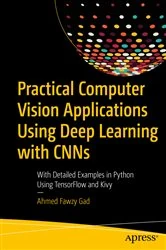 Book cover of Practical Computer Vision Applications Using Deep Learning with CNNs by Ahmed Fawzy Gad