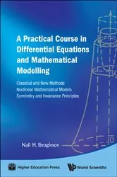 Book cover of Practical Course In Differential Equations And Mathematical Modelling, A: Classical And New Methods. Nonlinear Mathematical Models. Symmetry And Invariance Principles by Nail H Ibragimov