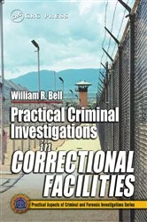 Book cover of Practical Criminal Investigations in Correctional Facilities by William R. Bell