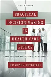 Book cover of Practical Decision Making in Health Care Ethics (4th ed.) by Raymond J. Devettere