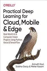 Book cover of Practical Deep Learning for Cloud, Mobile, and Edge by Anirudh Koul
