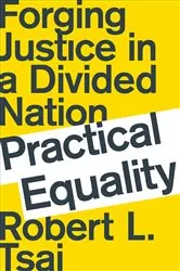 Book cover of Practical Equality: Forging Justice in a Divided Nation by Robert Tsai
