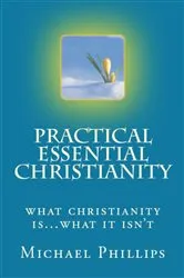 Book cover of Practical Essential Christianity by Michael Phillips