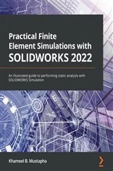 Book cover of Practical Finite Element Simulations with SOLIDWORKS 2022 by Khameel B. Mustapha