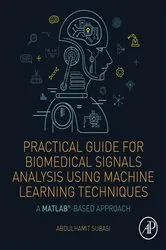Book cover of Practical Guide for Biomedical Signals Analysis Using Machine Learning Techniques by Abdulhamit Subasi PhD.