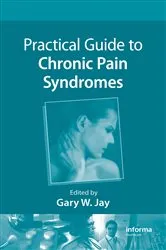 Book cover of Practical Guide to Chronic Pain Syndromes by Gary W. Jay