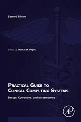 Book cover of Practical Guide to Clinical Computing Systems (2nd ed.) by Thomas Payne