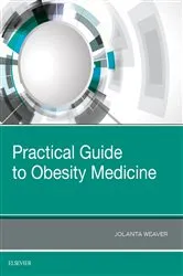Book cover of Practical Guide to Obesity Medicine by Weaver PhD, FRCP, CTHLE, Jolanta