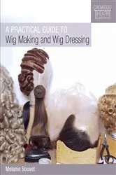 Book cover of Practical Guide to Wig Making and Wig Dressing by Melanie Bouvet