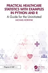 Book cover of Practical Healthcare Statistics with Examples in Python and R by Michael Korvink