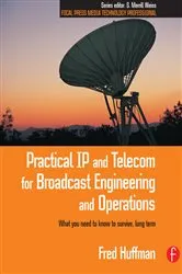 Book cover of Practical IP and Telecom for Broadcast Engineering and Operations by Fred Huffman