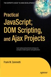 Book cover of Practical JavaScript, DOM Scripting and Ajax Projects by Frank Zammetti