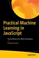 Book cover of Practical Machine Learning in JavaScript by Charlie Gerard