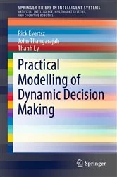 Book cover of Practical Modelling of Dynamic Decision Making by Rick Evertsz