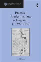 Book cover of Practical Predestinarians in England, c. 1590�1640 by Leif Dixon
