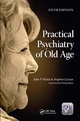 Book cover of Practical Psychiatry of Old Age, Fifth Edition (5th ed.) by John Wattis