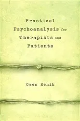 Book cover of Practical Psychoanalysis for Therapists and Patients by Owen Renik