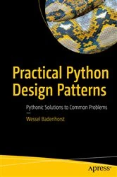 Book cover of Practical Python Design Patterns by Wessel Badenhorst