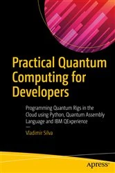Book cover of Practical Quantum Computing for Developers by Vladimir Silva