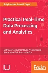 Book cover of Practical Real-time Data Processing and Analytics by Shilpi Saxena