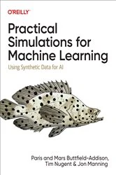 Book cover of Practical Simulations for Machine Learning by Paris Buttfield-Addison