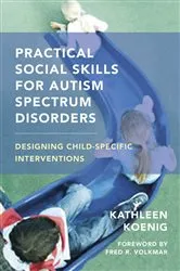Book cover of Practical Social Skills for Autism Spectrum Disorders: Designing Child-Specific Interventions by Kathleen Koenig