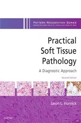 Book cover of Practical Soft Tissue Pathology: A Diagnostic Approach E-Book (2nd ed.) by Hornick MD, PhD, Jason L.