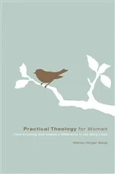 Book cover of Practical Theology for Women by Wendy Horger Alsup