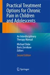 Book cover of Practical Treatment Options for Chronic Pain in Children and Adolescents (2nd ed.) by Michael Dobe