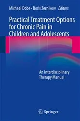 Book cover of Practical Treatment Options for Chronic Pain in Children and Adolescents by Michael Dobe