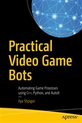 Book cover of Practical Video Game Bots by Ilya Shpigor