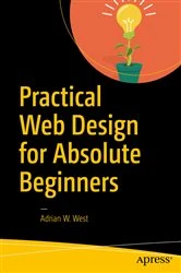 Book cover of Practical Web Design for Absolute Beginners by Adrian W. West