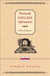 Book cover of Practically Useless Information on Food and Drink by Norman Kolpas