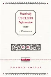 Book cover of Practically Useless Information on Weddings by Norman Kolpas