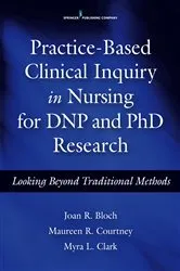Book cover of Practice-Based Clinical Inquiry in Nursing for DNP and PhD Research by Joan R. Bloch