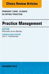 Book cover of Practice Management, An Issue of Primary Care Clinics in Office Practice by Michelle Bholat MD