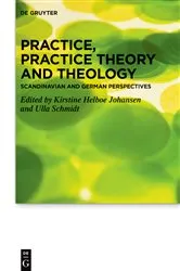Book cover of Practice, Practice Theory and Theology by Kirstine Helboe Johansen