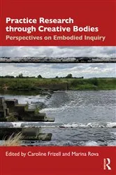 Book cover of Practice Research through Creative Bodies by Caroline Frizell