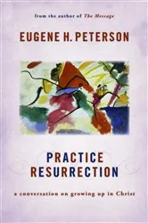 Book cover of Practice Resurrection by Eugene H. Peterson
