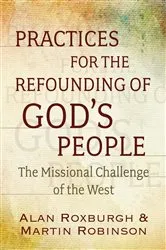 Book cover of Practices for the Refounding of God's People by Alan J. Roxburgh