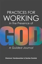 Book cover of Practices for Working in the Presence of God by Shannon Vandewarker