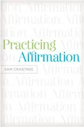 Book cover of Practicing Affirmation (Foreword by John Piper) by Sam Crabtree