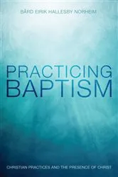 Book cover of Practicing Baptism by Bård Eirik Hallesby Norheim