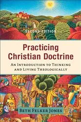Book cover of Practicing Christian Doctrine (2nd ed.) by Beth Felker Jones